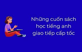 Khoá Học Giao Tiếp Tiếng Anh Cấp Tốc